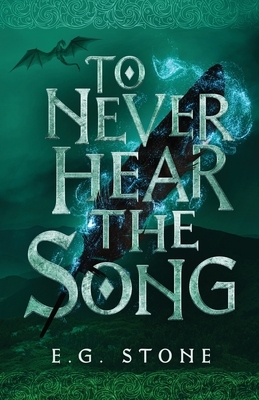 To Never Hear the Song by E. G. Stone