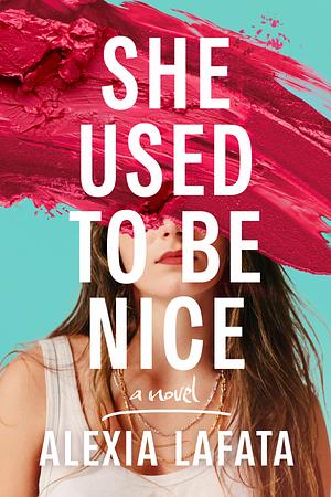 She Used to Be Nice by Alexia LaFata, Alexia LaFata