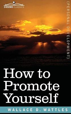 How to Promote Yourself by Wallace D. Wattles