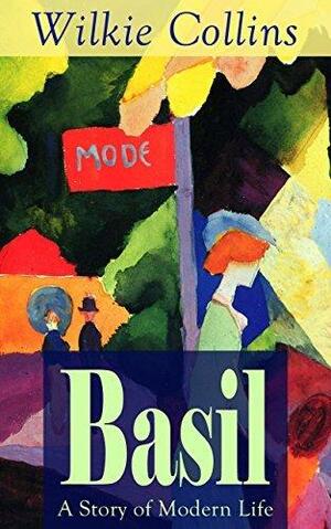 Basil: A Story of Modern Life by Wilkie Collins, Wilkie Collins