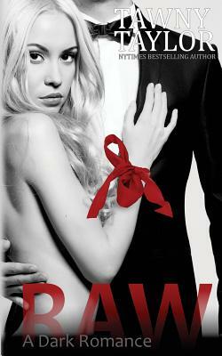 Raw, A Dark Romance by Tawny Taylor