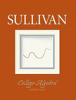 College Algebra Essentials Value Pack (Includes Student Solutions Manual & Mymathlab/Mystatlab Student Access Kit ) by Michael Sullivan