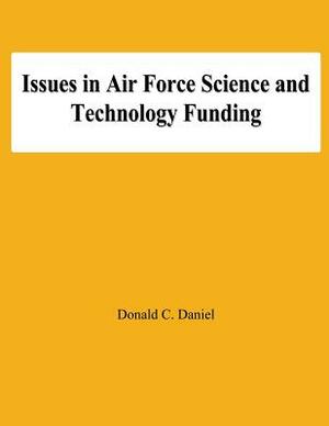 Issues in Air Force Science and Technology Funding by Fred Saalfeld, Timothy Lo, Eli Zimet