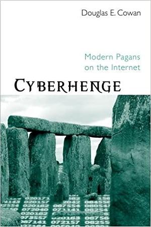 Cyberhenge: Modern Pagans on the Internet by Douglas E. Cowan