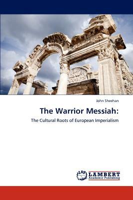 The Warrior Messiah by John Sheehan