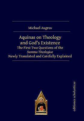 Aquinas on Theology and God's Existence: The First Two Questions of the Summa Theologiae Newly Translated and Carefully Explained by Michael Augros