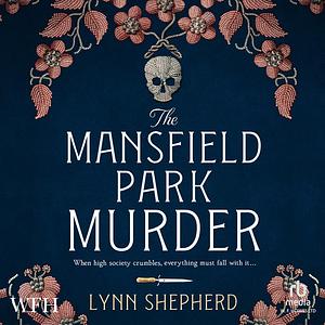 The Mansfield Park Murder by Lynn Shepherd