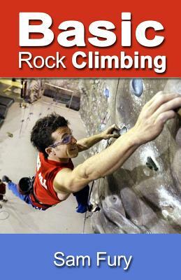 Basic Rock Climbing: Bouldering Techniques for Beginners by Sam Fury
