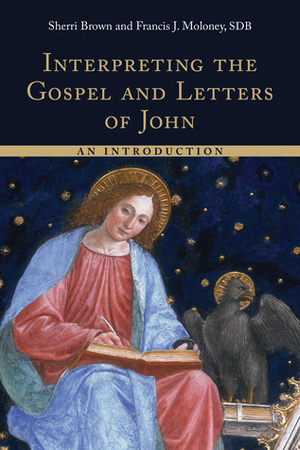 Interpreting the Gospel and Letters of John: An Introduction by Sherri L. Brown, Francis J. Moloney