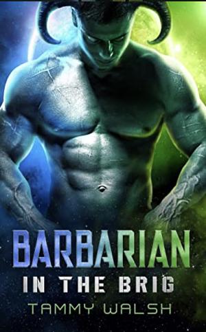Barbarian In The Brig by Tammy Walsh