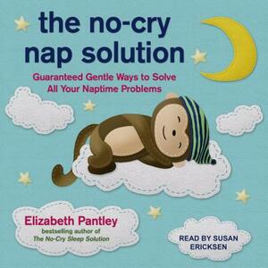 The No-Cry Nap Solution: Guaranteed Gentle Ways to Solve All Your Naptime Problems by Elizabeth Pantley