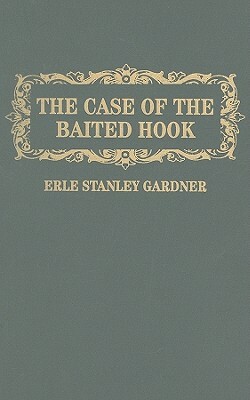 The Case of the Baited Hook by Erle Stanley Gardner