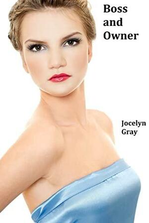 Boss and Owner by Jocelyn Gray