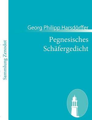 Pegnesisches Schäfergedicht: 1644-1645 by Georg Philipp Harsdörffer