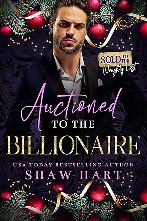 Auctioned To The Billionaire by Shaw Hart