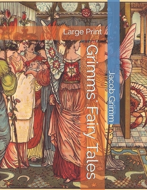 Grimms' Fairy Tales: Large Print by Jacob Grimm, Wilhelm Grimm