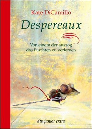 Despereaux - Von einem, der auszog, das Fürchten zu verlernen by Kate DiCamillo