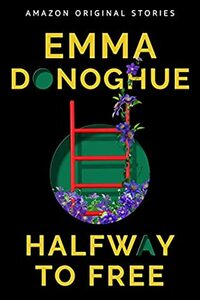 Halfway to Free by Emma Donoghue