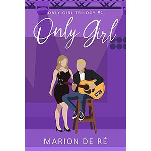 Only Girl: A Rockstar Romantic Comedy by Marion De Ré, Marion De Ré