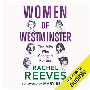 Women of Westminster: The MPs who Changed Politics by Rachel Reeves