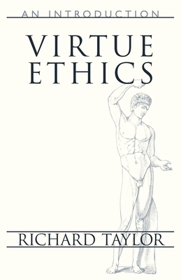 Virtue Ethics: An Introduction by Richard Taylor