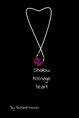 Shallow Teenage Heart by Richard Hoover