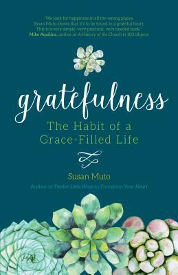 Gratefulness: The Habit of a Grace-Filled Life by Susan Muto