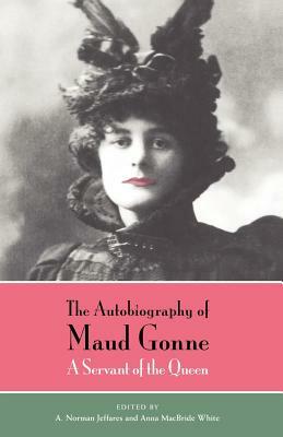 The Autobiography of Maud Gonne: A Servant of the Queen by Maud Gonne