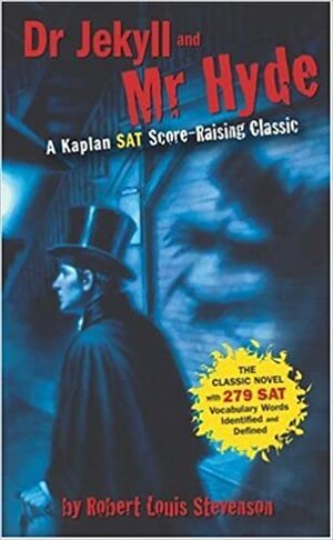 Dr. Jekyll and Mr. Hyde: A Kaplan SAT Score-Raising Classic by Robert Louis Stevenson