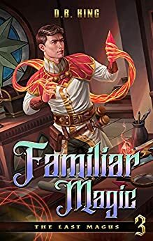 Familiar Magic (The Last Magus #3) by D.B. King