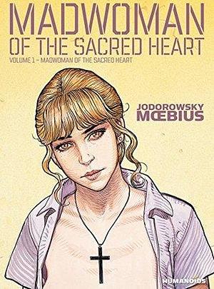 Madwoman of the Sacred Heart Vol. 1 by Alejandro Jodorowsky, Mœbius