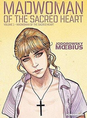 Madwoman of the Sacred Heart Vol. 1 by Mœbius, Alejandro Jodorowsky