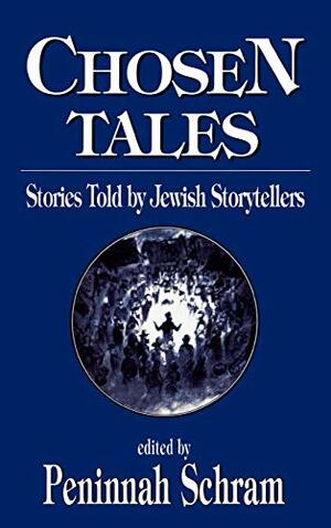 Chosen Tales: Stories Told by Jewish Storytellers by Peninnah Schram
