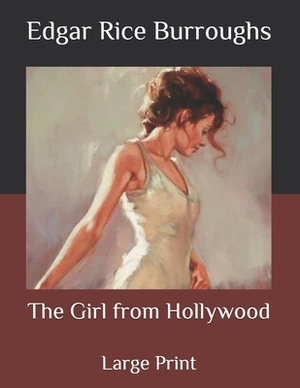 The Girl from Hollywood: Large Print by Edgar Rice Burroughs