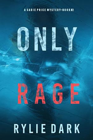 Only Rage by Rylie Dark