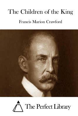 The Children of the King by F. Marion Crawford