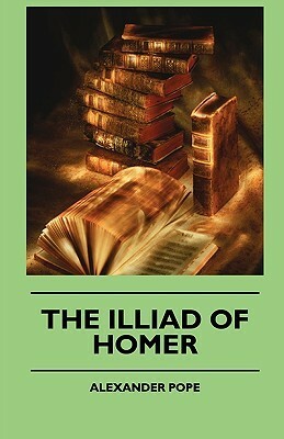The Illiad Of Homer by Homer, Alexander Pope