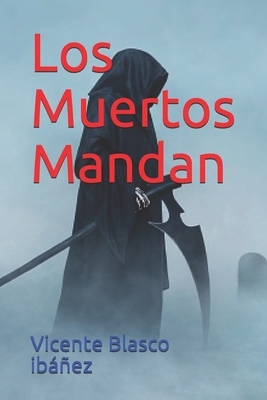 Los Muertos Mandan by Vicente Blasco Ibáñez