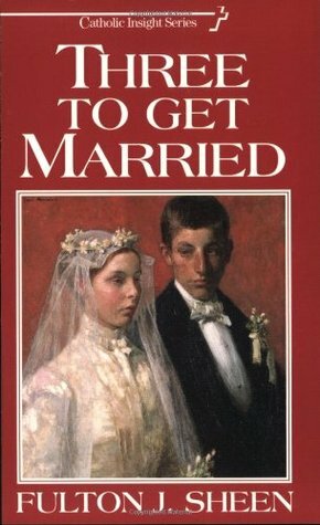Three to Get Married by Fulton J. Sheen