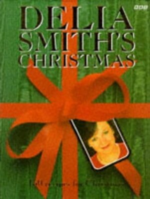 Delia Smith's Christmas: 130 Recipes for Christmas by Delia Smith