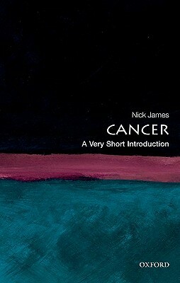 Cancer: A Very Short Introduction by Nick James