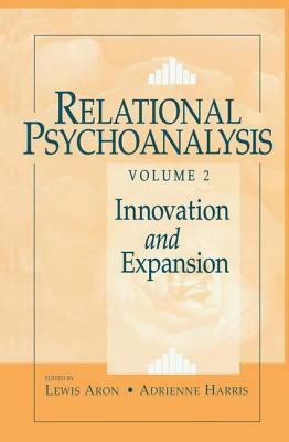 Relational Psychoanalysis, Volume 2: Innovation and Expansion by 