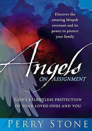 Angels On Assignment: GOD's Relentless Protection of Your Loved Ones and You by Perry Stone, Perry Stone