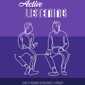 Active Listening by Carl R. Rogers, Richard Evans Farson