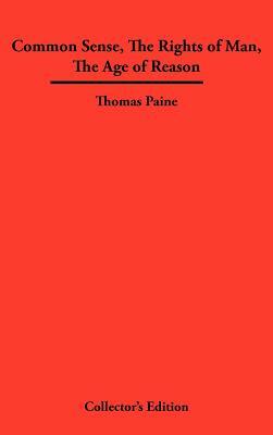 Common Sense, the Rights of Man, the Age of Reason by Thomas Paine