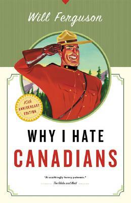 Why I Hate Canadians by Will Ferguson