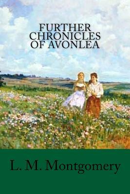 Further Chronicles of Avonlea by L.M. Montgomery