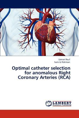 Optimal Catheter Selection for Anomalous Right Coronary Arteries (RCA) by Sami Ur Rahman, Usman Rauf