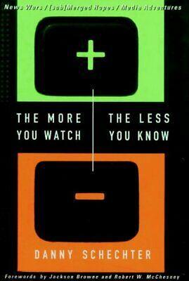 The More You Watch the Less You Know: News Wars/(sub)Merged Hopes/Media Adventures by Danny Schechter