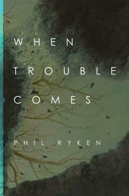 When Trouble Comes by Philip Graham Ryken